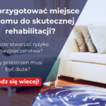 Jak przygotować miejsce w domu do skutecznej rehabilitacji?