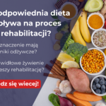 Jak odpowiednia dieta wpływa na proces rehabilitacji?